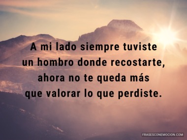 A mi lado siempre tuviste...