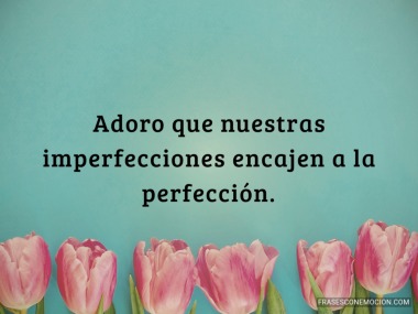 Adoro que nuestras...