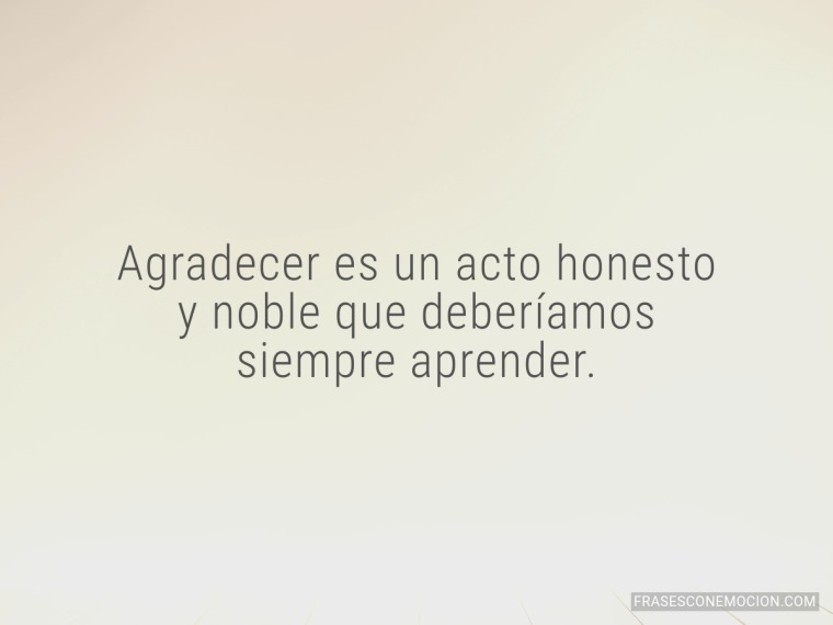 Agradecer es un acto honesto...
