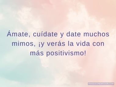Ámate, cuídate y date...