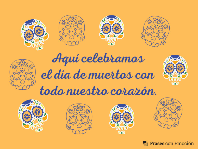 Aquí celebramos el día de muertos...