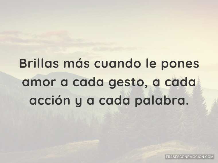 Brillas más cuando...