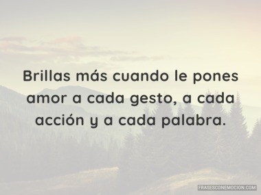 Brillas más cuando...