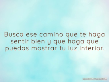Busca ese camino que te...