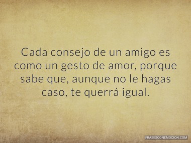 Cada consejo de un amigo...
