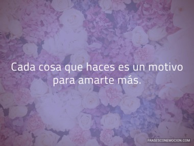 Cada cosa que haces...