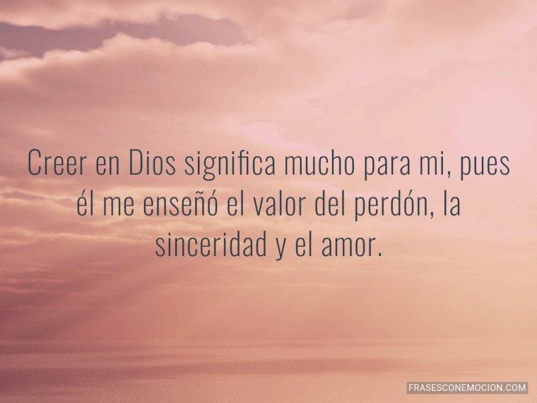 Creer en Dios significa mucho...