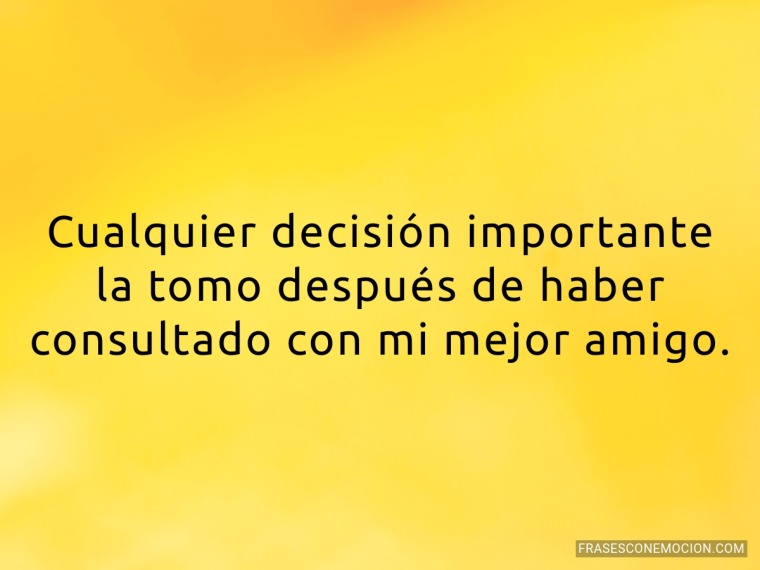 Cualquier decisión importante...