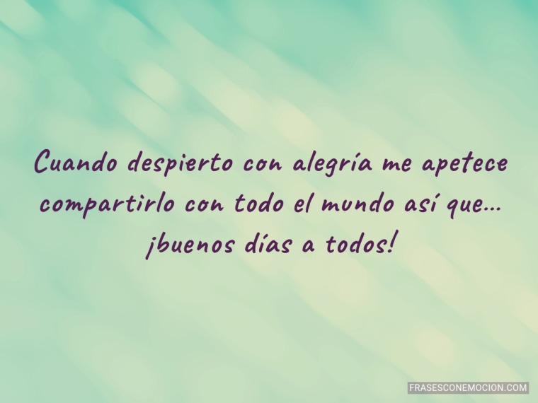 Cuando despierto con alegría...