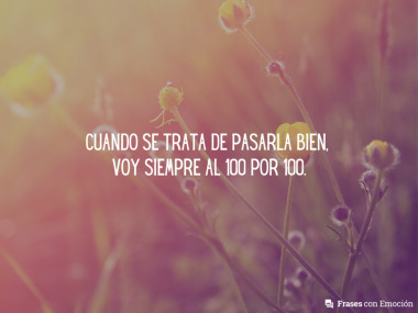 Cuando se trata de pasarla bien...