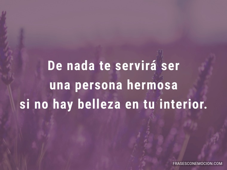 De nada te servirá ser...