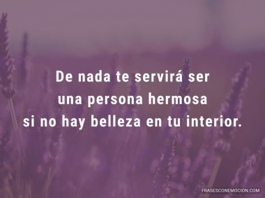 De nada te servirá ser...