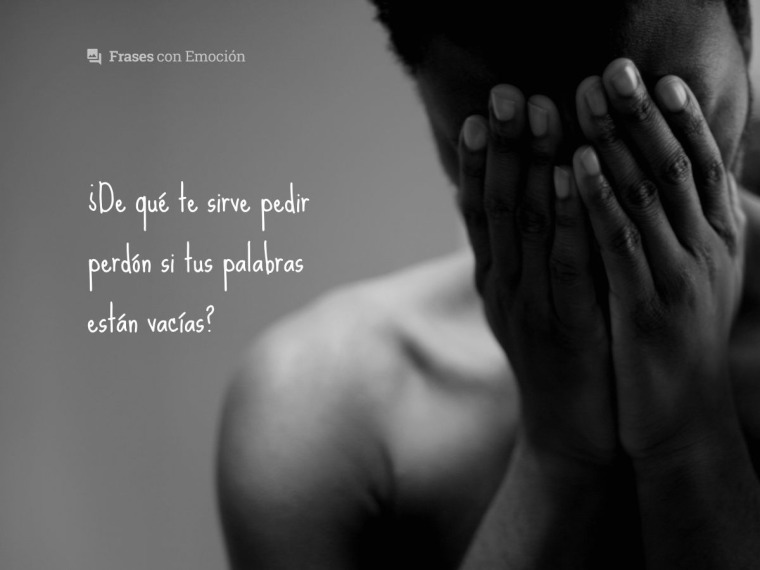 De qué te sirve pedir perdón...