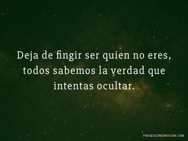 Deja de fingir ser quien...