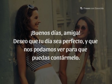 Deseo que tu día sea perfecto...