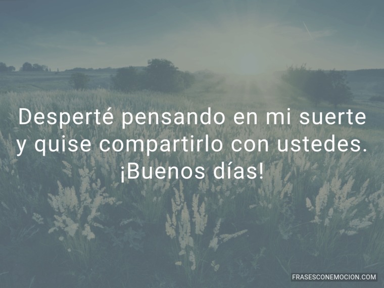 Desperté pensando en mi suerte...