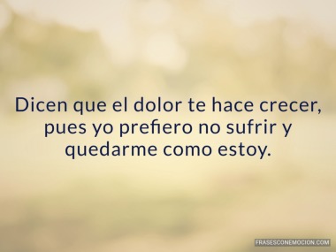 Dicen que el dolor te hace...
