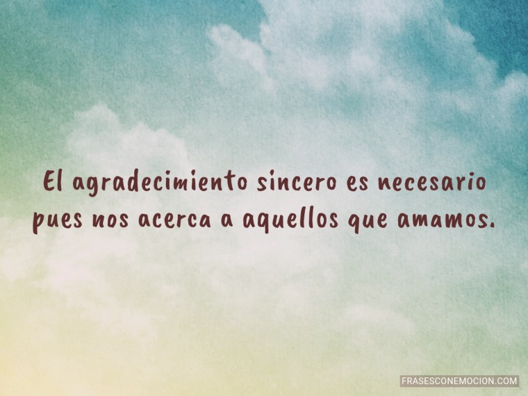 El agradecimiento sincero...