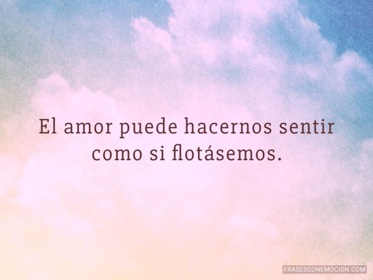El amor puede hacernos sentir...