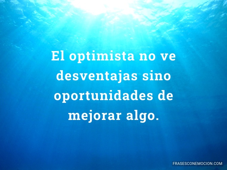 El optimista no ve desventajas...