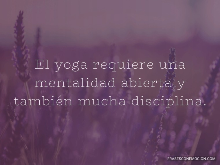 El yoga requiere una...