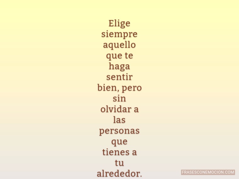 Elige siempre aquello que...