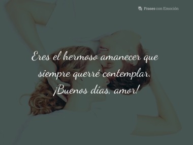 Eres el hermoso amanecer...