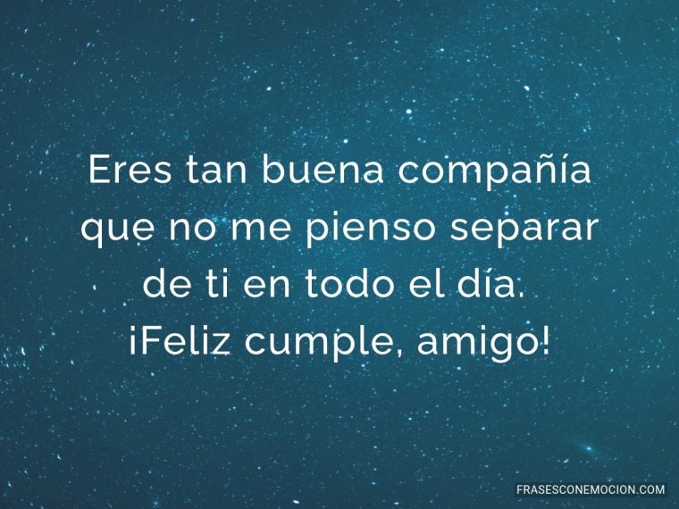 Eres tan buena compañía...