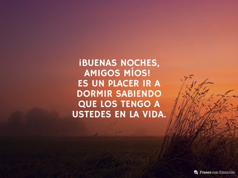 Es un placer ir a dormir sabiendo...