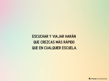 Escuchar y viajar harán que...