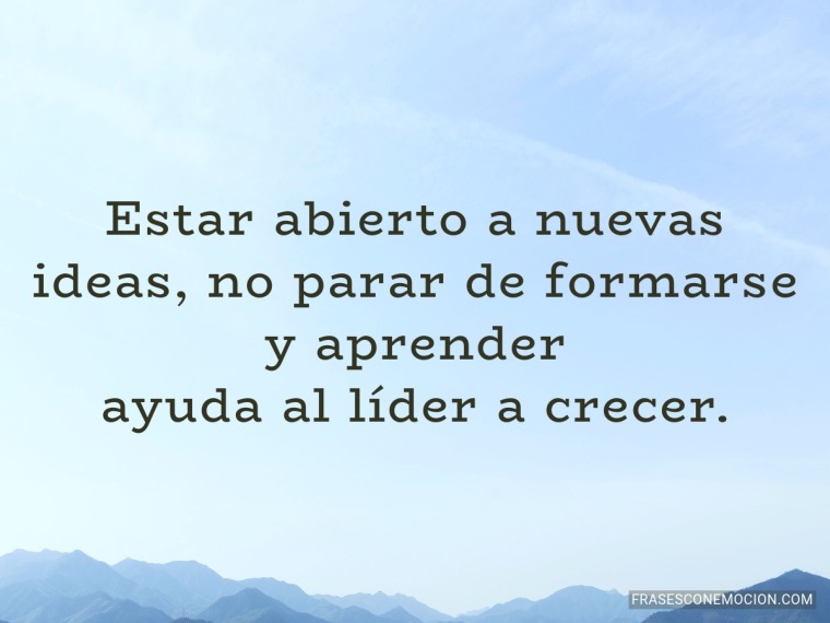Estar abierto a nuevas ideas...