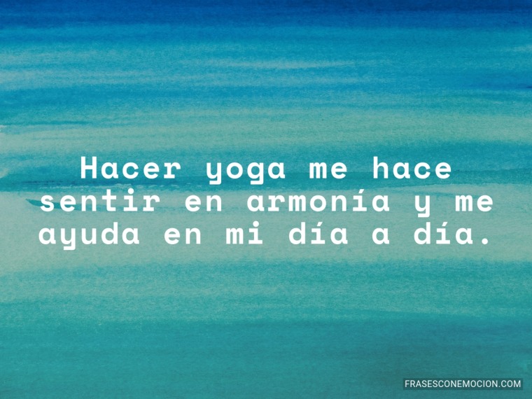 Hacer yoga me hace sentir...