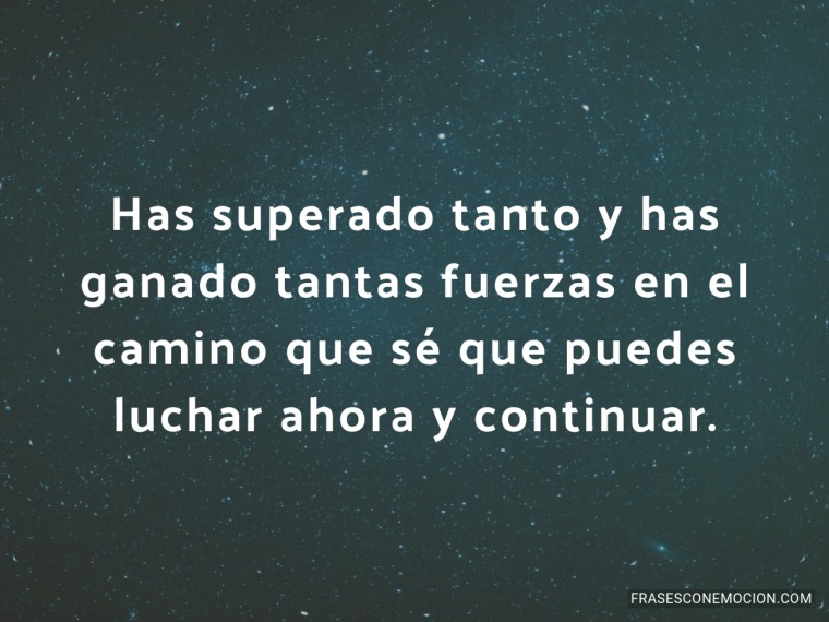 Has superado tanto y has ganado...