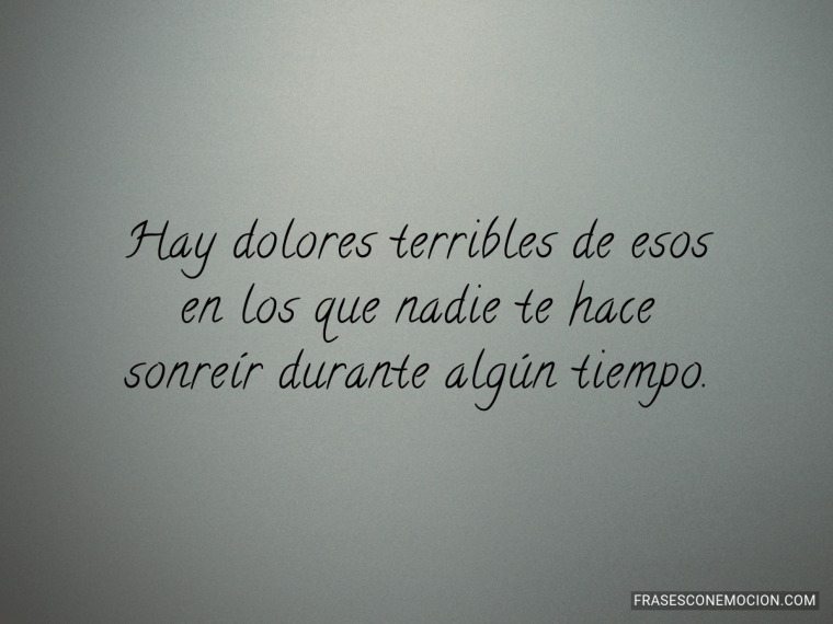 Hay dolores terribles...