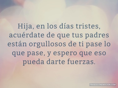 Hija, en los días tristes...