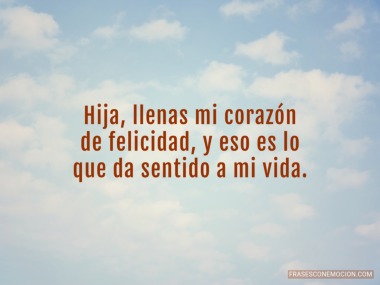 Hija llenas mi corazón...