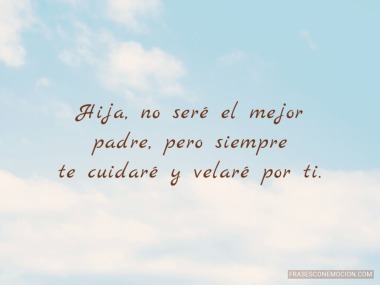 Hija, no seré el mejor...