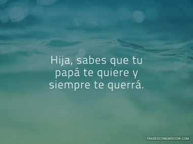 Hija sabes que tu...