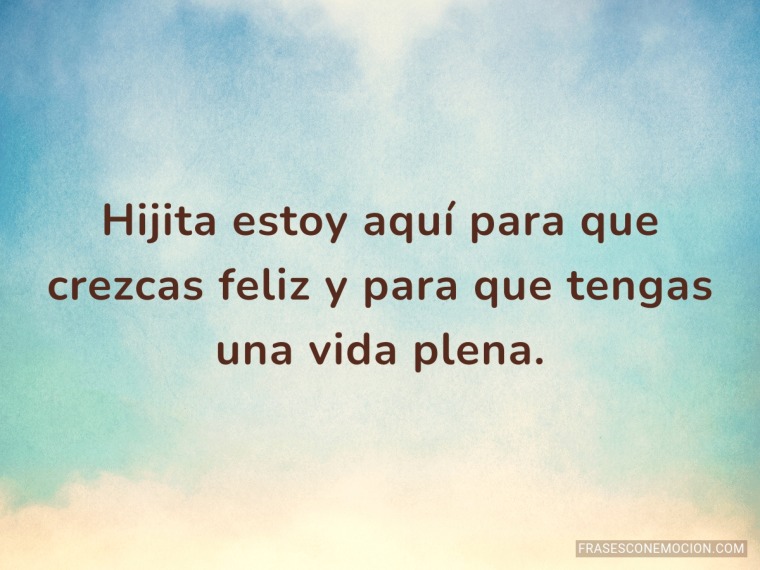 Hijita estoy aquí para...