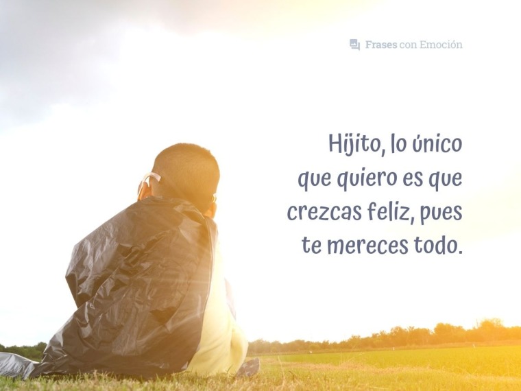 Hijito, lo único que quiero...