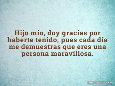 Hijo mío doy gracias por haberte tenido...
