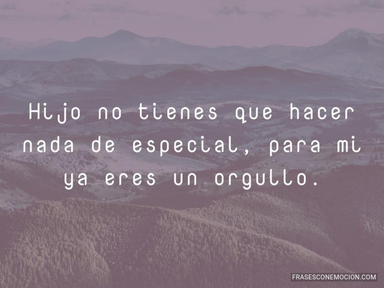 Hijo no tienes que hacer nada de...