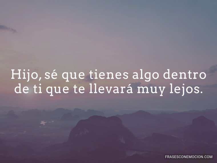 Hijo, sé que tienes algo...