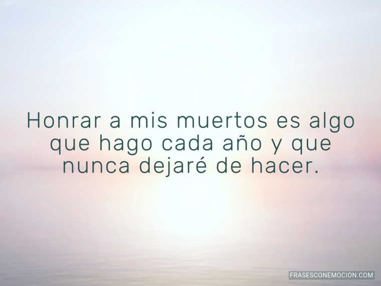 Honrar a mis muertos...