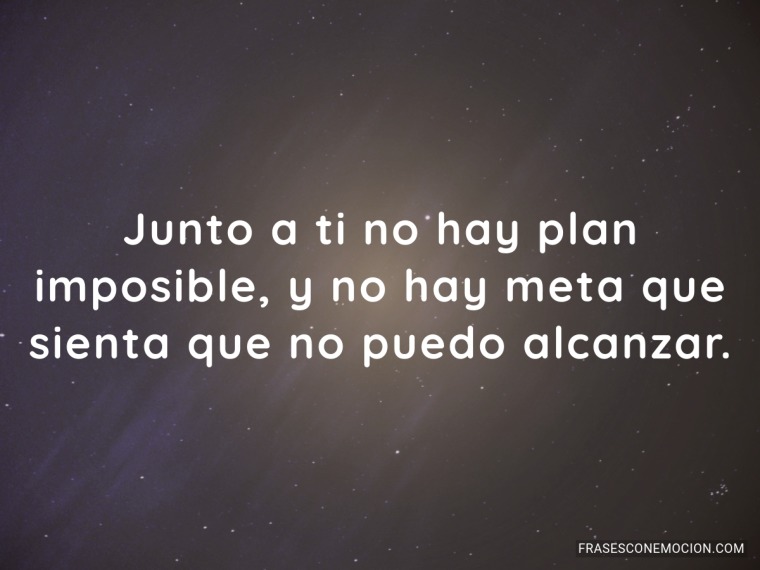 Junto a ti no hay plan imposible...