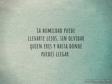 La humildad puede...