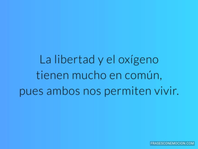 La libertad y el oxigeno...
