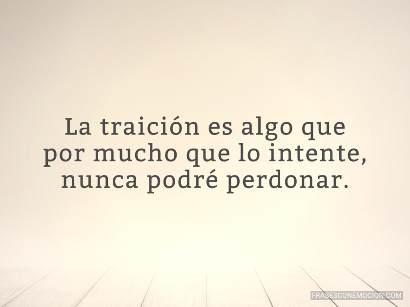 La traición es algo que... Frases con Emoción