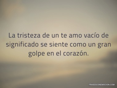 La tristeza de un te amo...