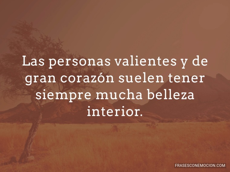 Las personas valientes y de gran...